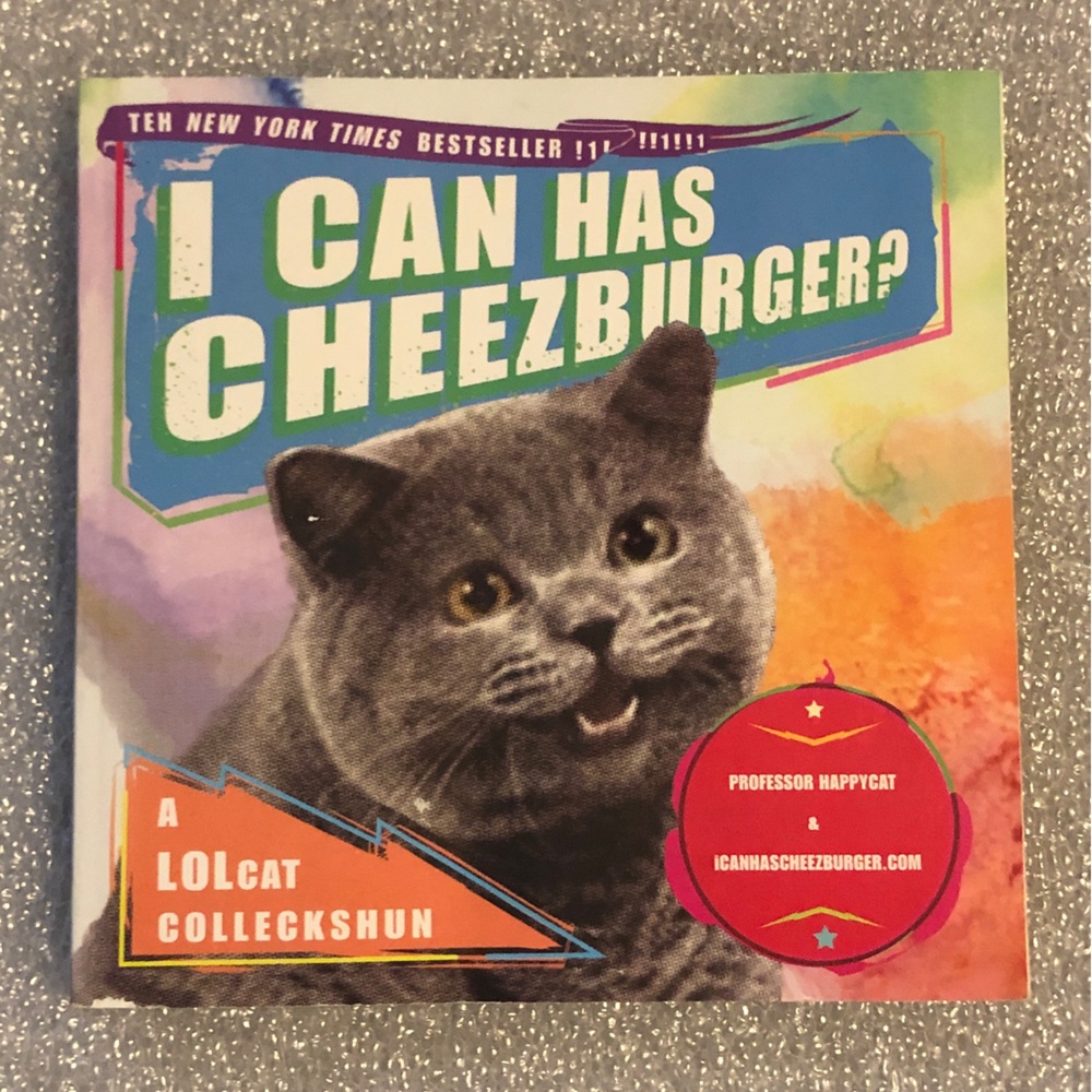 I CAN HAS CHEEZBURGER? The LOLcats Book of memes!